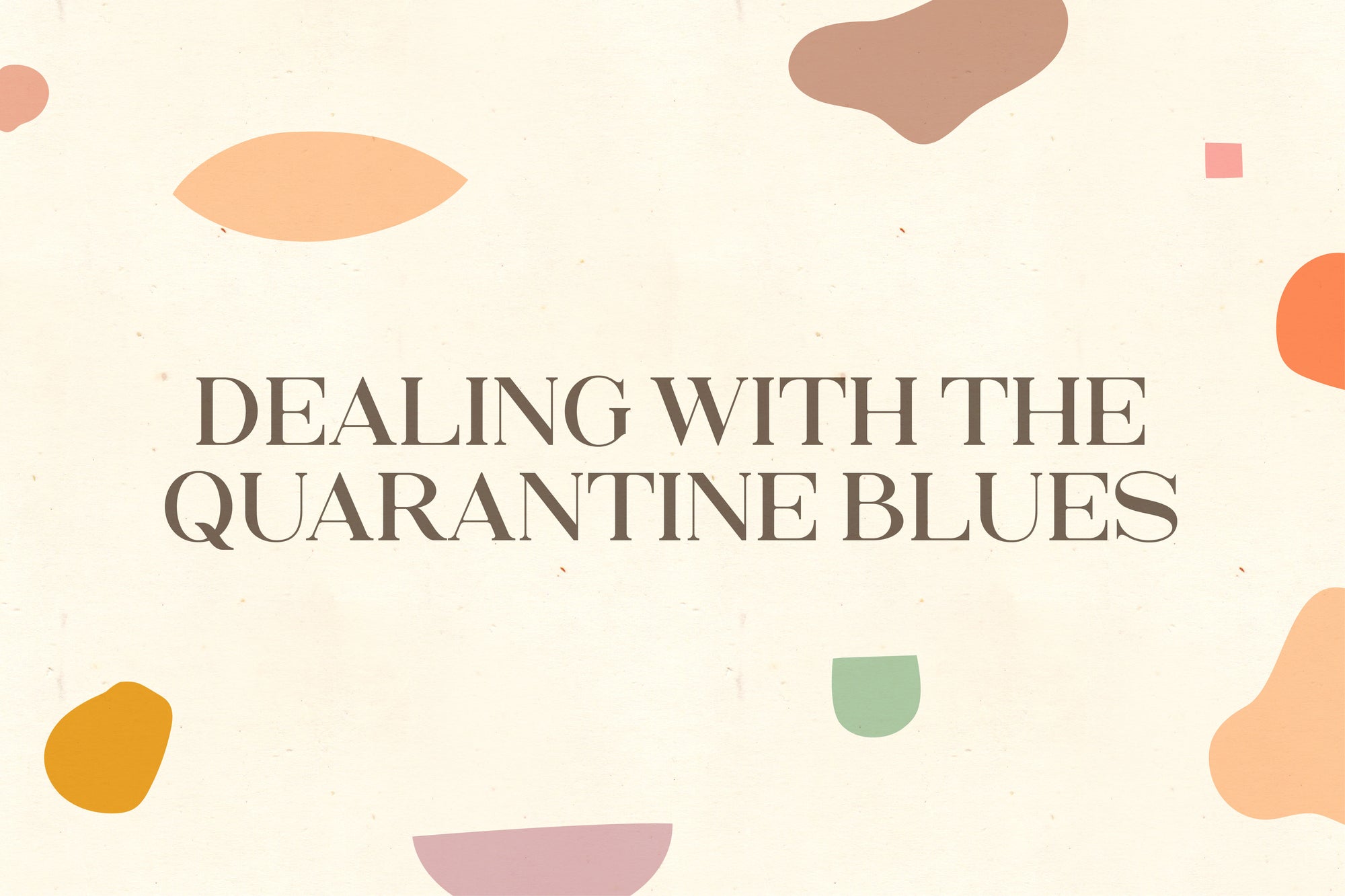 Dealing with the quarantine blues