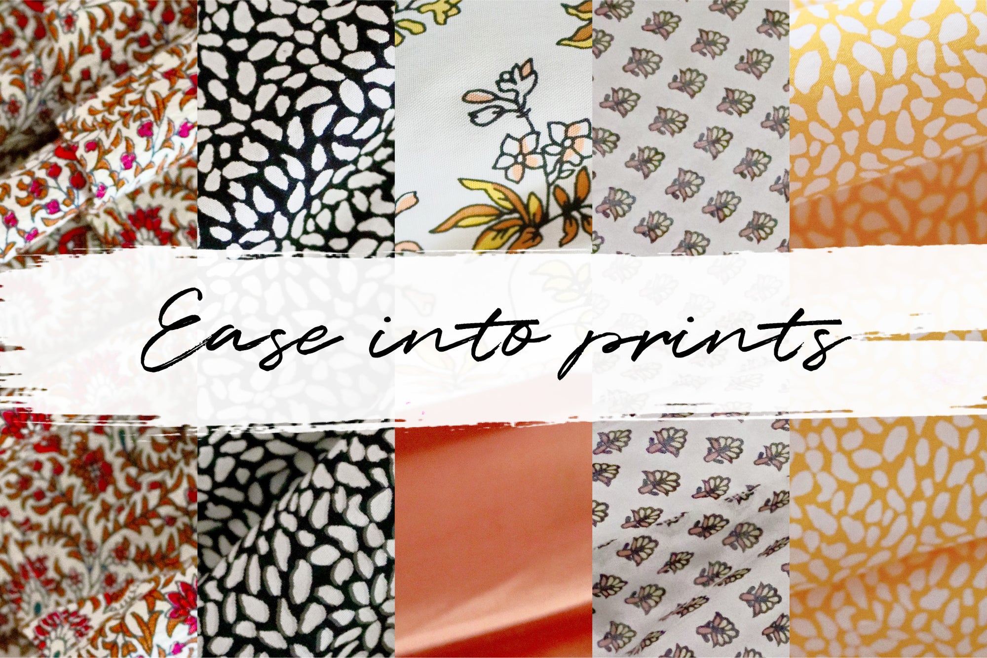 Image with a collage of different prints with a text over it that reads: Ease into prints